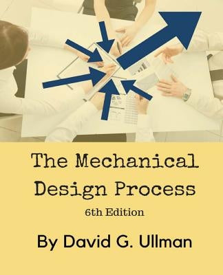 The Mechanical Design Process by Ullman, David G.