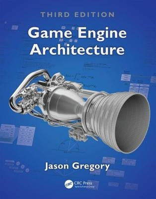 Game Engine Architecture, Third Edition by Gregory, Jason