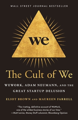 The Cult of We: Wework, Adam Neumann, and the Great Startup Delusion by Brown, Eliot