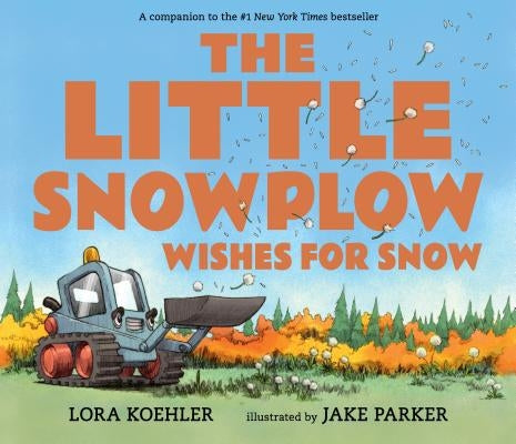 The Little Snowplow Wishes for Snow by Koehler, Lora