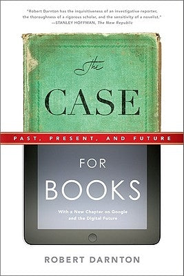 The Case for Books: Past, Present, and Future by Darnton, Robert