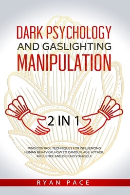 Dark Psychology and Gaslighting Manipulation: + How to Analyze People and Body Language. The Secret Sciences of Mind Control to Influence and Win. (2 by Pace, Ryan