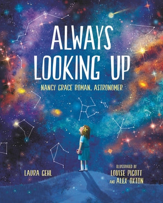 Always Looking Up: Nancy Grace Roman, Astronomer by Gehl, Laura