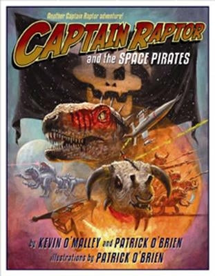 Captain Raptor and the Space Pirates by O'Malley, Kevin