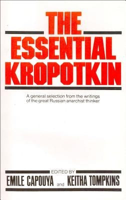 The Essential Kropotkin the Essential Kropotkin by Kropotkin, Petr Alekseevich