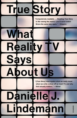 True Story: What Reality TV Says about Us by Lindemann, Danielle J.
