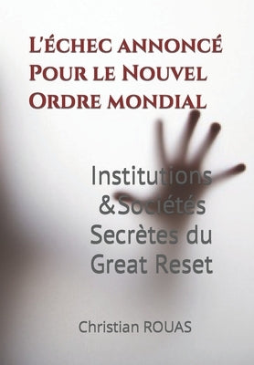 Institutions & Sociétés secrètes du Great Reset: L'echec annoncé by Rouas, Christian