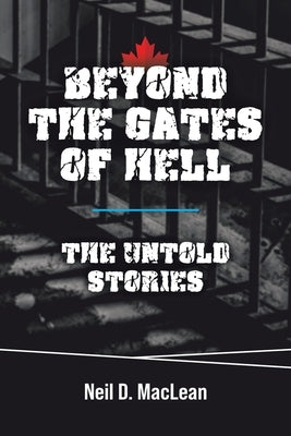 Beyond the Gates of Hell: The Untold Stories by MacLean, Neil D.