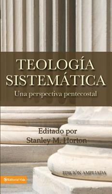 Teologia Sistematica: Una Perspectiva Pentecostal = Systematic Theology by Horton, Stanley M.