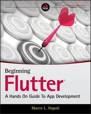 Beginning Flutter: A Hands on Guide to App Development by Napoli, Marco L.