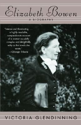 Elizabeth Bowen: A Biography by Glendinning, Victoria