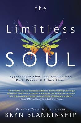 The Limitless Soul: Hypno-Regression Case Studies Into Past, Present, and Future Lives by Blankinship, Bryn