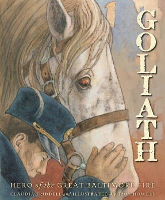 Goliath: Hero of the Great Baltimore Fire by Friddell, Claudia