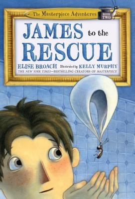 James to the Rescue: The Masterpiece Adventures Book Two by Broach, Elise
