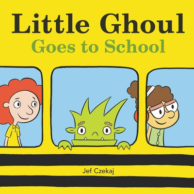 Little Ghoul Goes to School by Czekaj, Jef