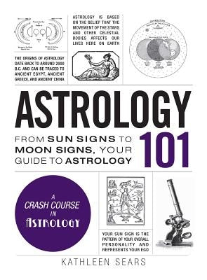 Astrology 101: From Sun Signs to Moon Signs, Your Guide to Astrology by Sears, Kathleen