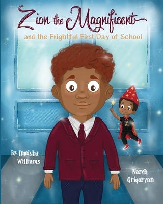 Zion the Magnificent and the Frightful First Day of School by Williams, Imeisha
