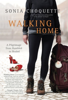 Walking Home: A Pilgrimage from Humbled to Healed by Choquette, Sonia