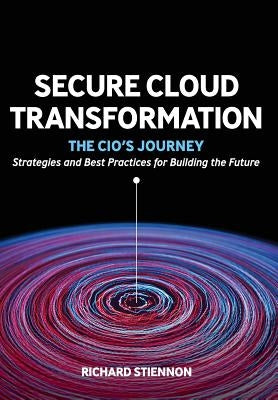 Secure Cloud Transformation: The CIO's Journey by Stiennon, Richard