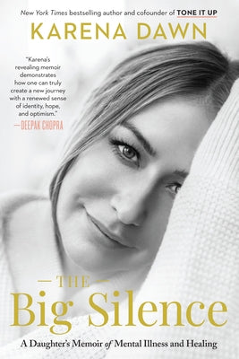 The Big Silence: A Daughter's Memoir of Mental Illness and Healing by Dawn, Karena