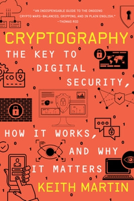 Cryptography: The Key to Digital Security, How It Works, and Why It Matters by Martin, Keith