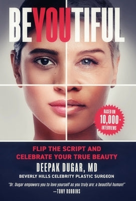 Be-YOU-tiful: Flip the Script and Celebrate Your True Beauty by Dugar, Deepak
