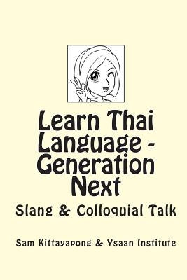 Learn Thai Language: Generation Next: Slang & Colloquial Talk by Kittayapong, Sam