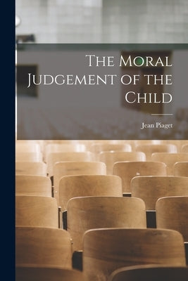 The Moral Judgement of the Child by Piaget, Jean 1896-1980
