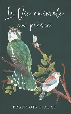 La Vie Animale en Poésie by Pialat, Fran&#231;ois