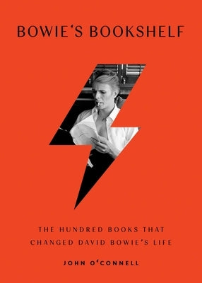 Bowie's Bookshelf: The Hundred Books That Changed David Bowie's Life by O'Connell, John
