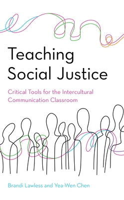 Teaching Social Justice: Critical Tools for the Intercultural Communication Classroom by Lawless, Brandi