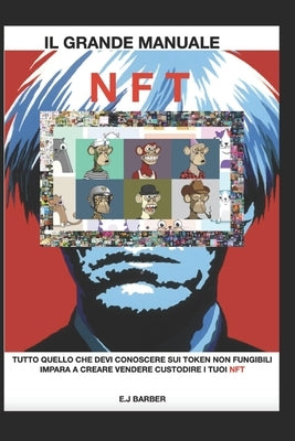 Il Grande Manuale Nft: Conosci Impara E Guadagna Con Gli Nft by Barber, E. J.