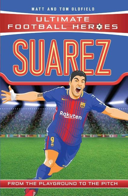 Suarez: From the Playground to the Pitch by Oldfield, Matt