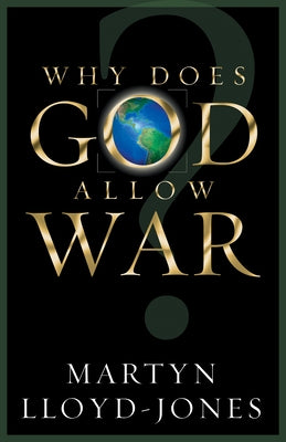 Why Does God Allow War? by Lloyd-Jones, Martyn