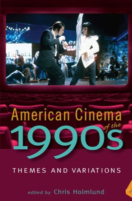 American Cinema of the 1990s: Themes and Variations by Holmlund, Chris