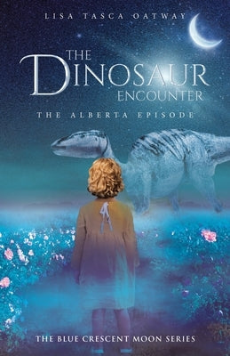 The Dinosaur Encounter: The Alberta Episode by Tasca Oatway, Lisa