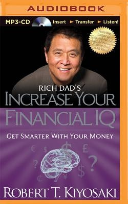 Rich Dad's Increase Your Financial IQ: Get Smarter with Your Money by Kiyosaki, Robert T.