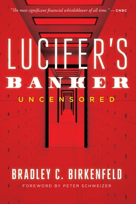 Lucifer's Banker Uncensored: The Untold Story of How I Destroyed Swiss Bank Secrecy by Birkenfeld, Bradley C.