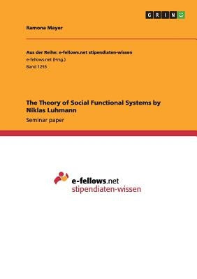 The Theory of Social Functional Systems by Niklas Luhmann by Mayer, Ramona