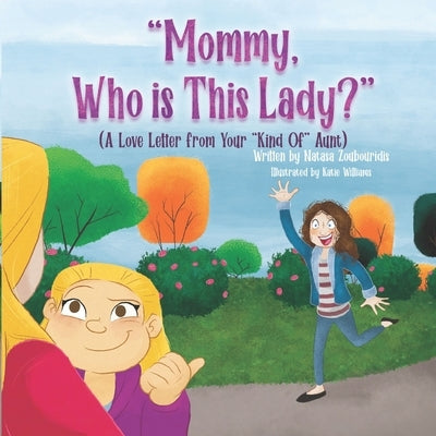 Mommy, Who Is This Lady?: A Love Letter From Your Kind Of Aunt by Williams, Katie