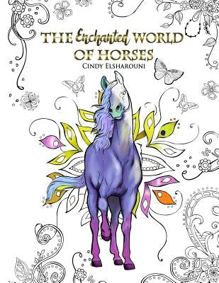 The Enchanted World of Horses: Adult Coloring Book by Elsharouni, Cindy