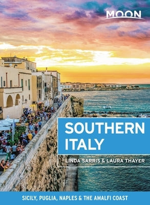 Moon Southern Italy: Sicily, Puglia, Naples & the Amalfi Coast by Sarris, Linda