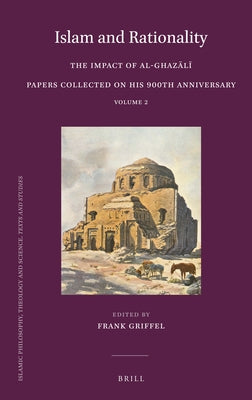 Islam and Rationality: The Impact of Al-Ghaz&#257;l&#299;. Papers Collected on His 900th Anniversary. Vol. 2 by Griffel, Frank