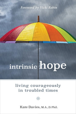 Intrinsic Hope: Living Courageously in Troubled Times by Davies, Kate