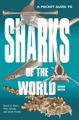 A Pocket Guide to Sharks of the World: Second Edition by Ebert, David A.