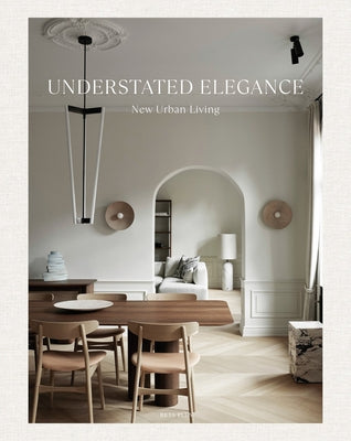 Understated Elegance: New Urban Living by Pauwels, Wim