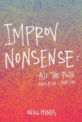 Improv Nonsense: All The Posts by Hines, Will