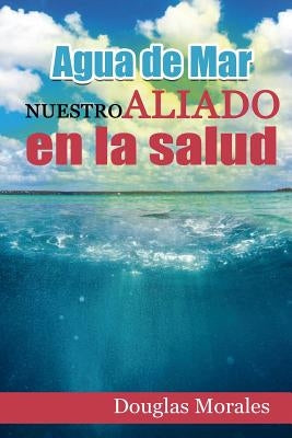 Agua de Mar: Nuestro Aliado En La Salud by Ventura, Dario