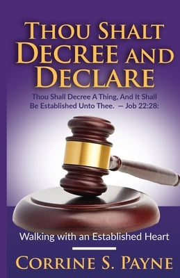 Thou Shalt Decree and Declare: Walking with an Established Heart by Payne, Corrine S.