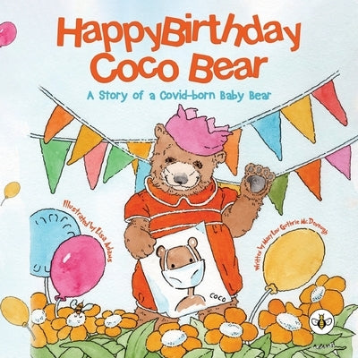 Happy Birthday, Coco Bear - A Story of A Covid-born Baby Bear by Guthrie McDonough, Mary Lou